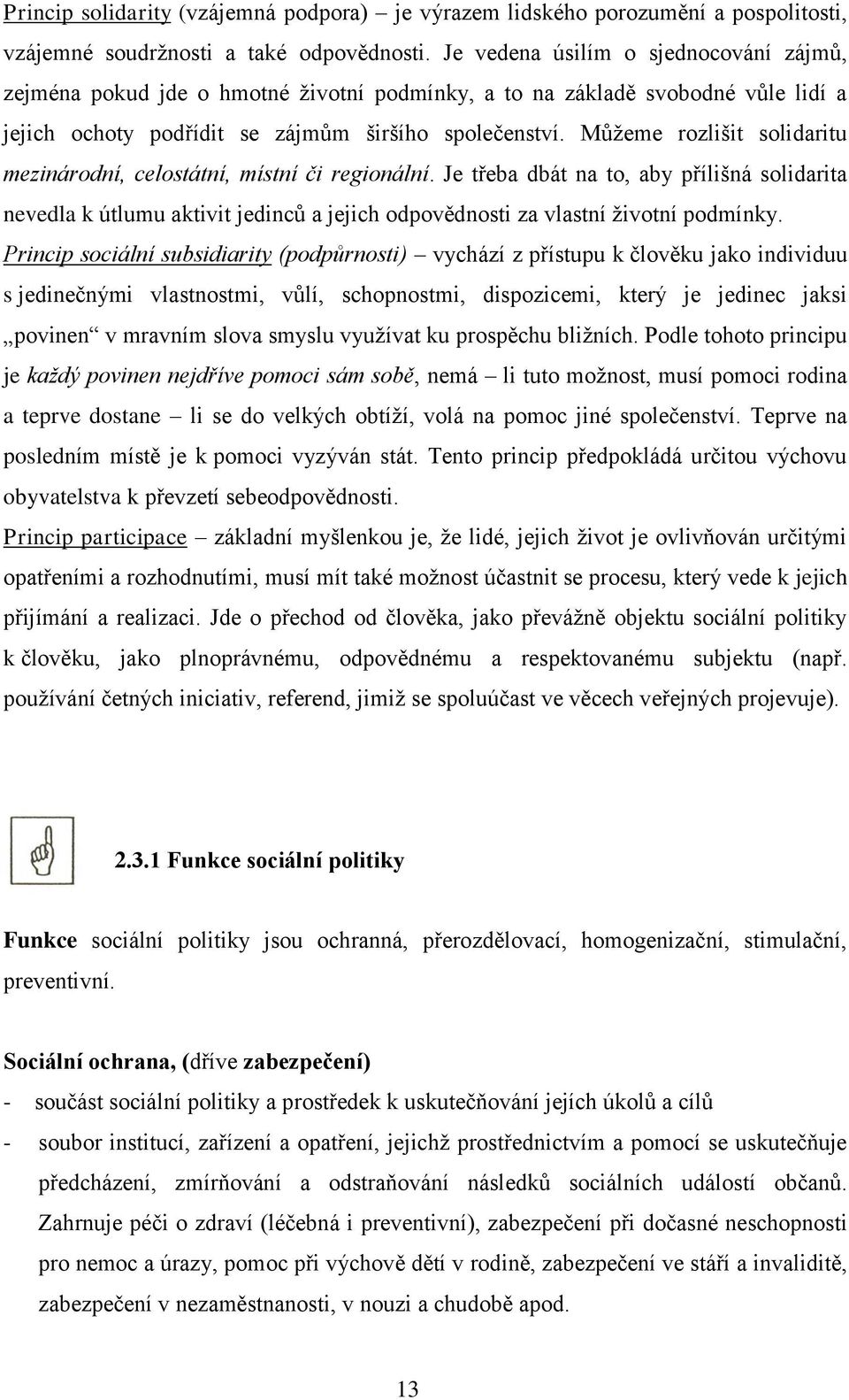 Můžeme rozlišit solidaritu mezinárodní, celostátní, místní či regionální.