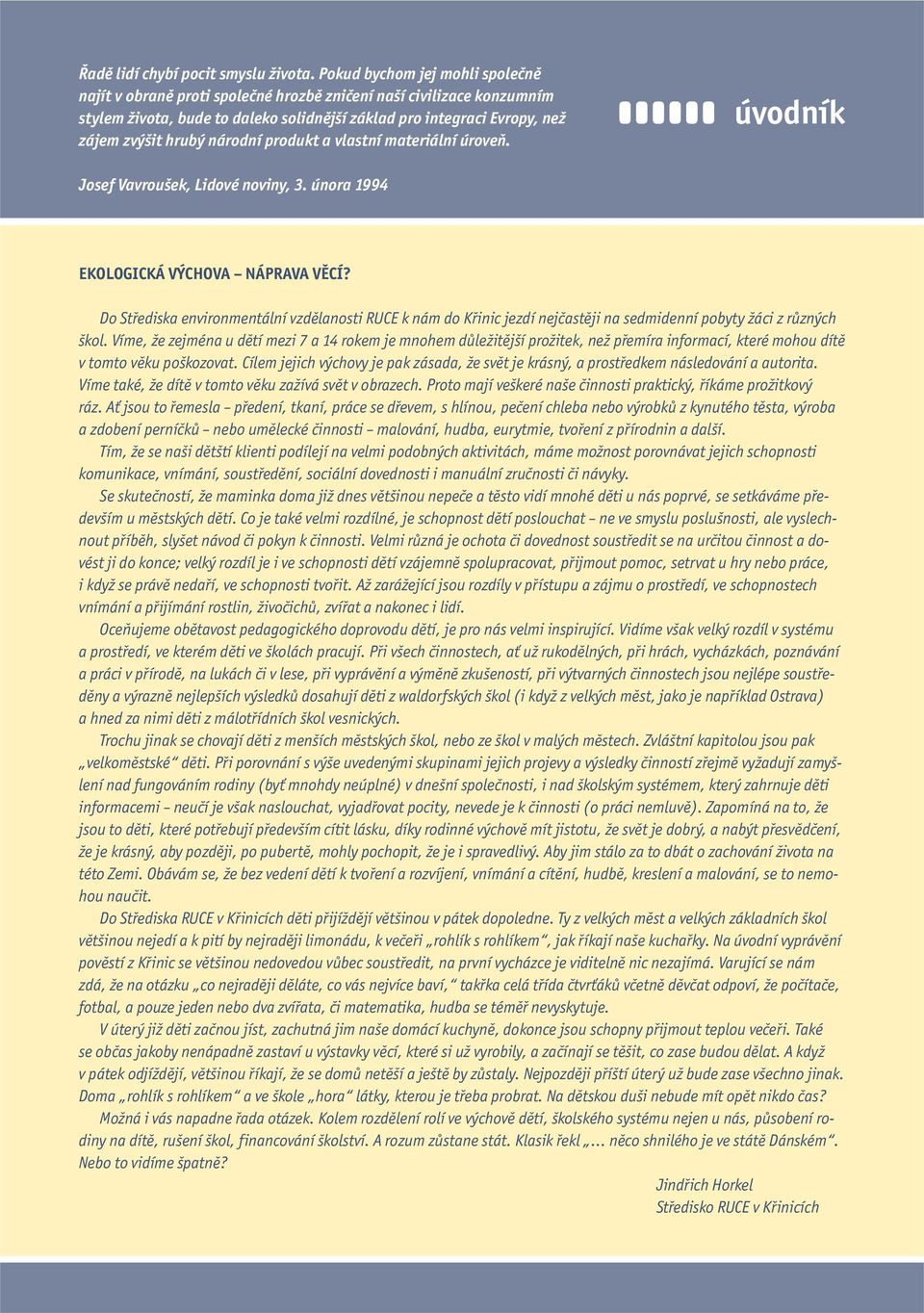 národní produkt a vlastní materiální úroveň. úvodník Josef Vavroušek, Lidové noviny, 3. února 1994 EKOLOGICKÁ VÝCHOVA NÁPRAVA VĚCÍ?