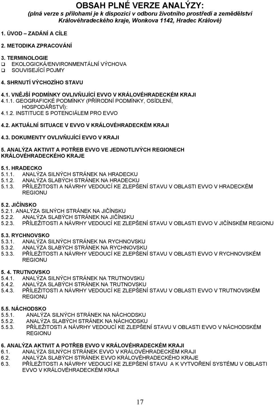 1.2. INSTITUCE S POTENCIÁLEM PRO EVVO 4.2. AKTUÁLNÍ SITUACE V EVVO V KRÁLOVÉHRADECKÉM KRAJI 4.3. DOKUMENTY OVLIVŇUJÍCÍ EVVO V KRAJI 5.