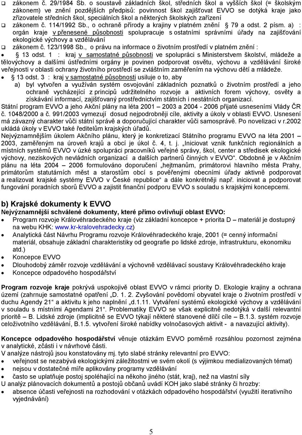 speciálních škol a některých školských zařízení zákonem č. 114/1992 Sb., o ochraně přírody a krajiny v platném znění 79 a odst. 2 písm.
