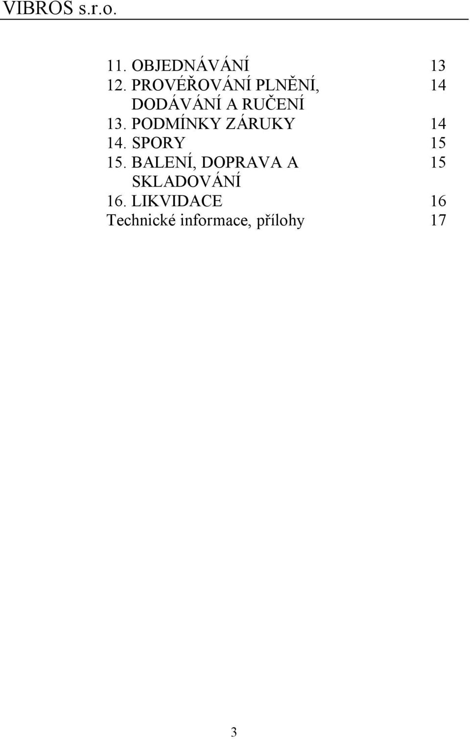 PODMÍNKY ZÁRUKY 14 14. SPORY 15 15.