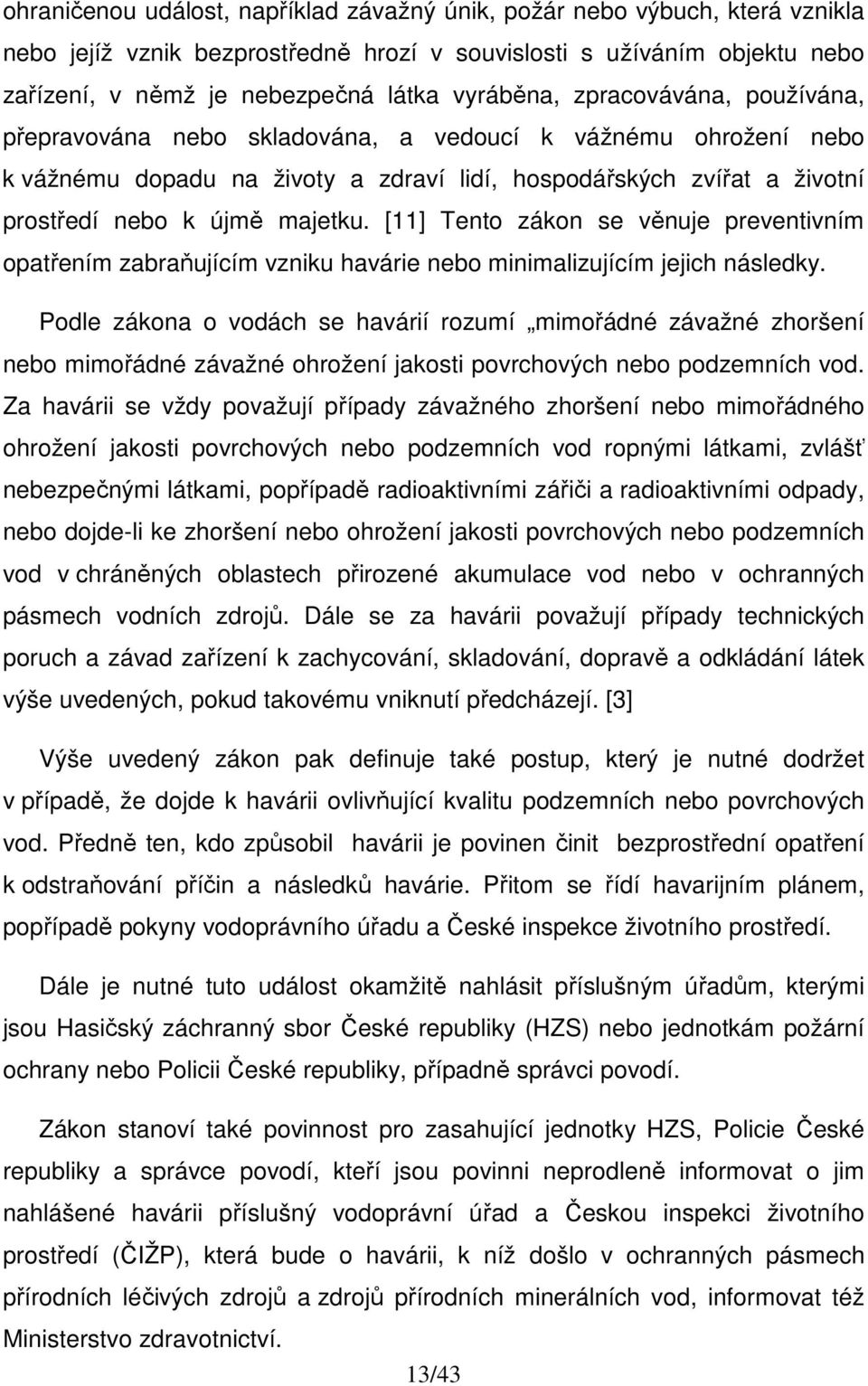 [11] Tento zákon se věnuje preventivním opatřením zabraňujícím vzniku havárie nebo minimalizujícím jejich následky.