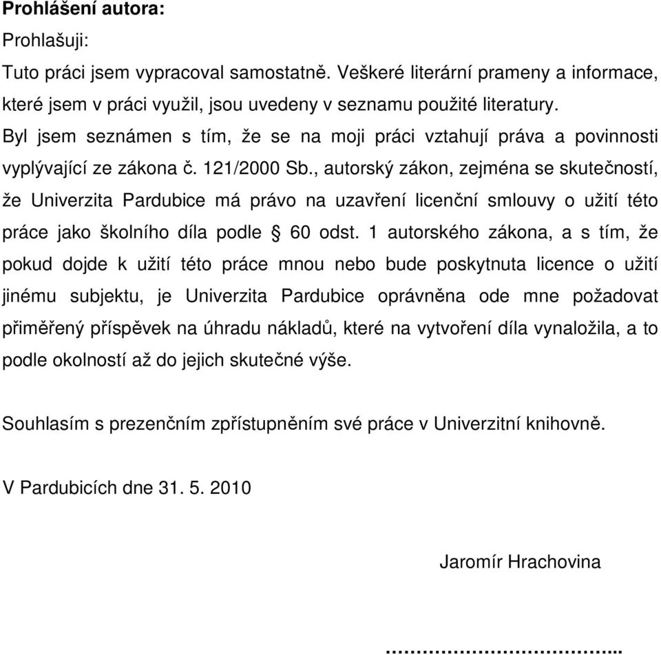 , autorský zákon, zejména se skutečností, že Univerzita Pardubice má právo na uzavření licenční smlouvy o užití této práce jako školního díla podle 60 odst.