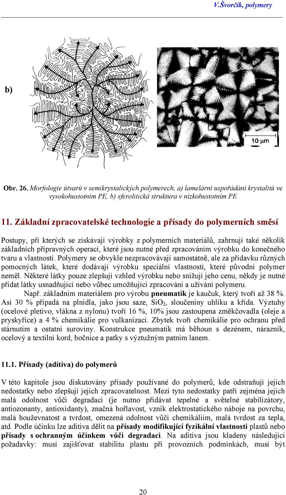 nutné před zpracováním výrobku do konečného tvaru a vlastností.