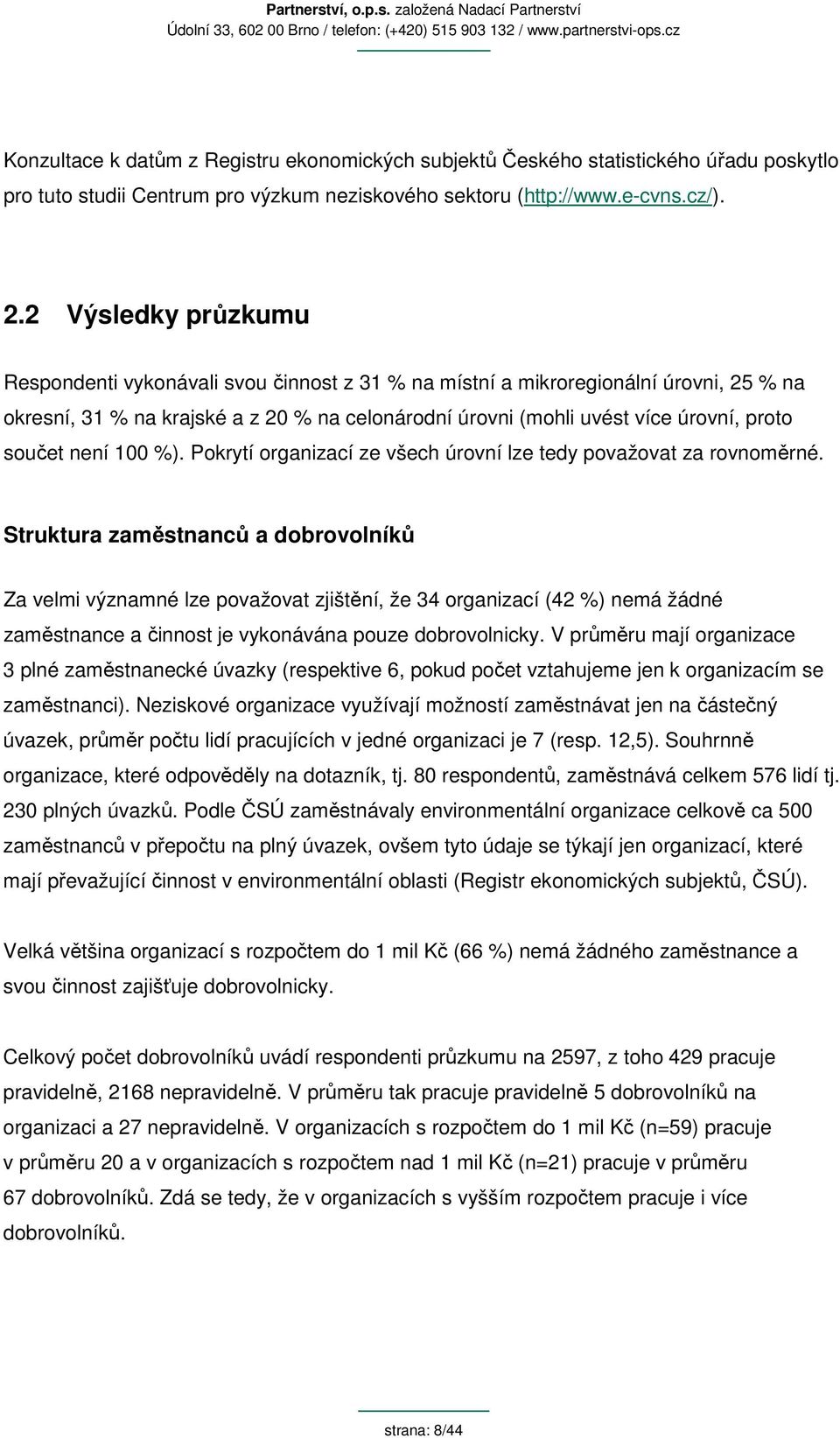 součet není 100 %). Pokrytí organizací ze všech úrovní lze tedy považovat za rovnoměrné.