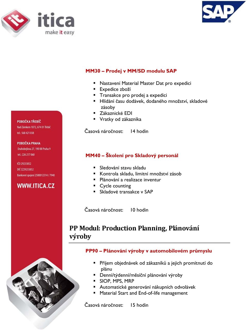 inventur Cycle counting Skladové transakce v SAP 10 hodin PP Modul: Production Planning, Plánování výroby PP90 Plánování výroby v automobilovém průmyslu Příjem objednávek od