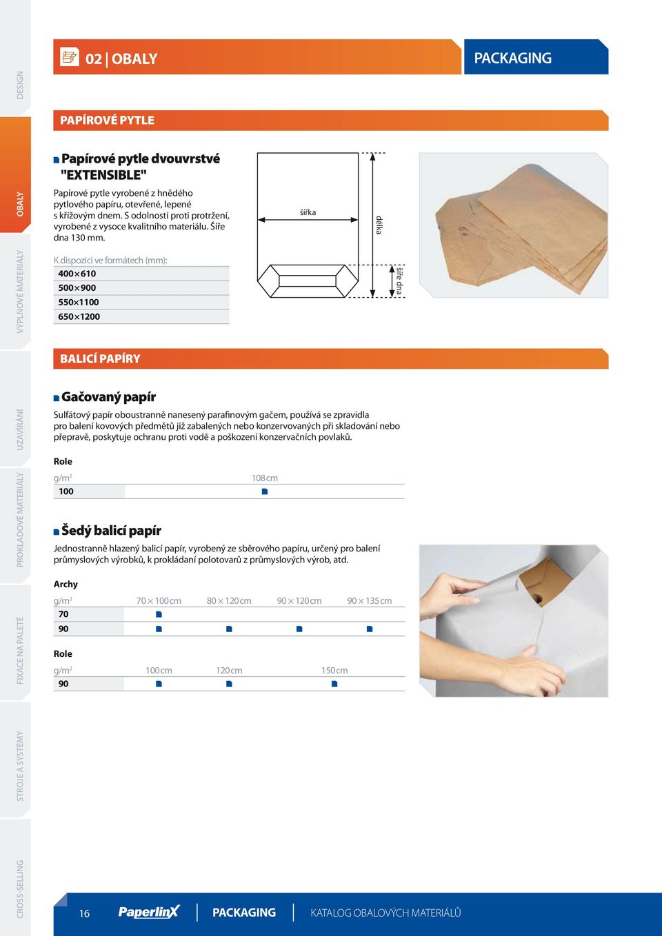 K dispozici ve formátech (mm): 400 610 500 900 550 1100 650 1200 BALICÍ PAPÍRY Gačovaný papír Sulfátový papír oboustranně nanesený parafinovým gačem, používá se zpravidla pro balení kovových předmětů