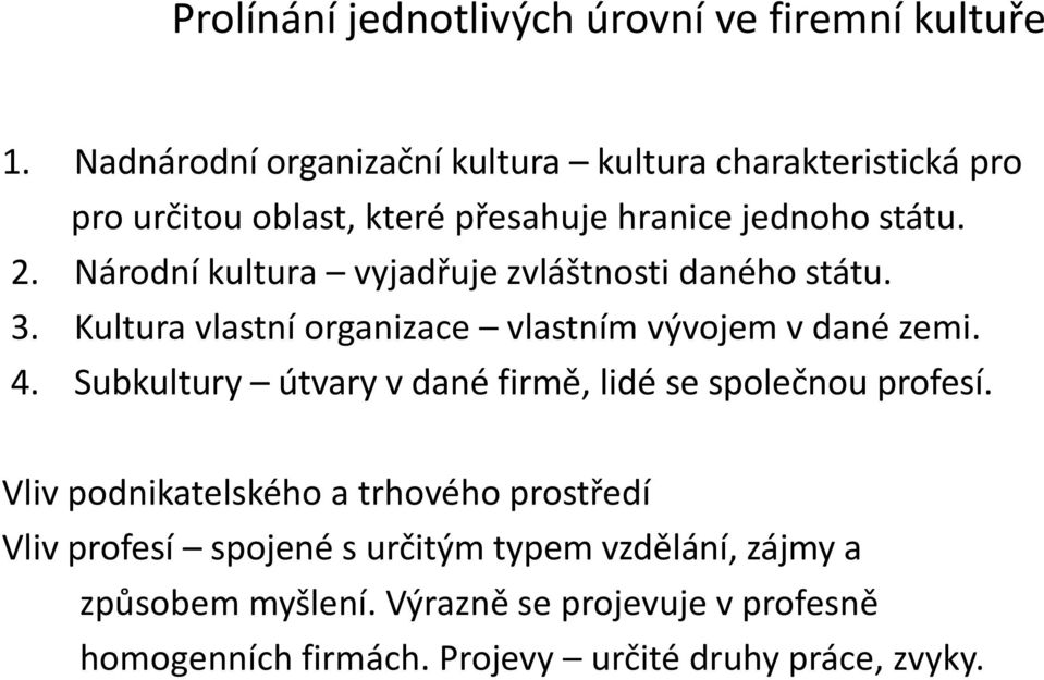 Národní kultura vyjadřuje zvláštnosti daného státu. 3. Kultura vlastní organizace vlastním vývojem v dané zemi. 4.