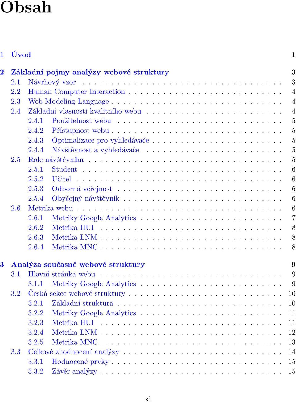 ...................... 5 2.4.4 Návštěvnost a vyhledávače........................ 5 2.5 Role návštěvníka.................................. 5 2.5.1 Student................................... 6 2.5.2 Učitel.