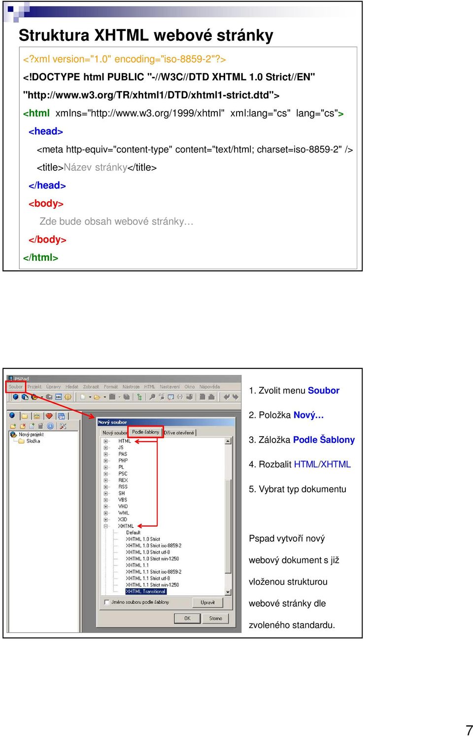 org/1999/xhtml" xml:lang="cs" lang="cs"> <head> <meta http-equiv="content-type" content="text/html; charset=iso-8859-2" /> <title>název stránky</title> </head>