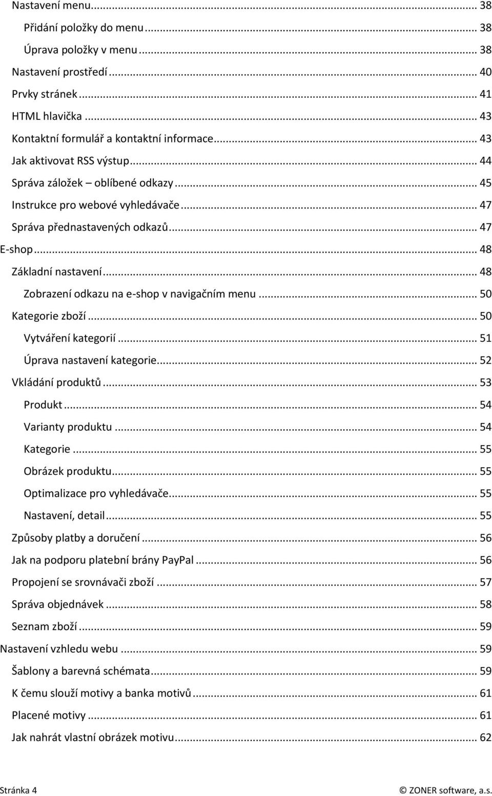 .. 48 Zobrazení odkazu na e-shop v navigačním menu... 50 Kategorie zboží... 50 Vytváření kategorií... 51 Úprava nastavení kategorie... 52 Vkládání produktů... 53 Produkt... 54 Varianty produktu.