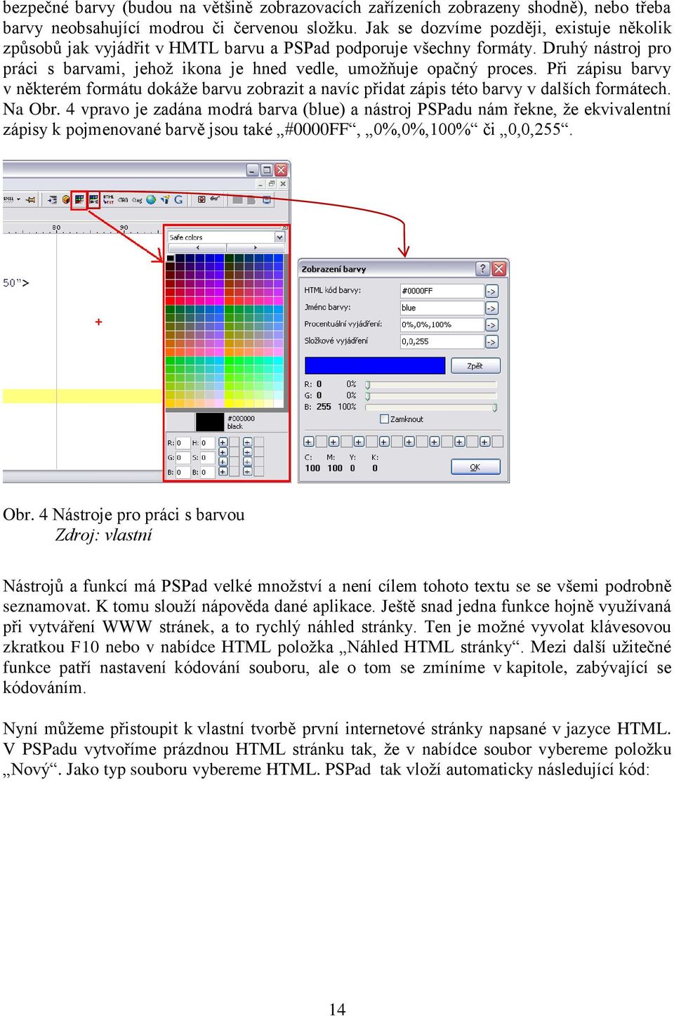 Při zápisu barvy v některém formátu dokáže barvu zobrazit a navíc přidat zápis této barvy v dalších formátech. Na Obr.