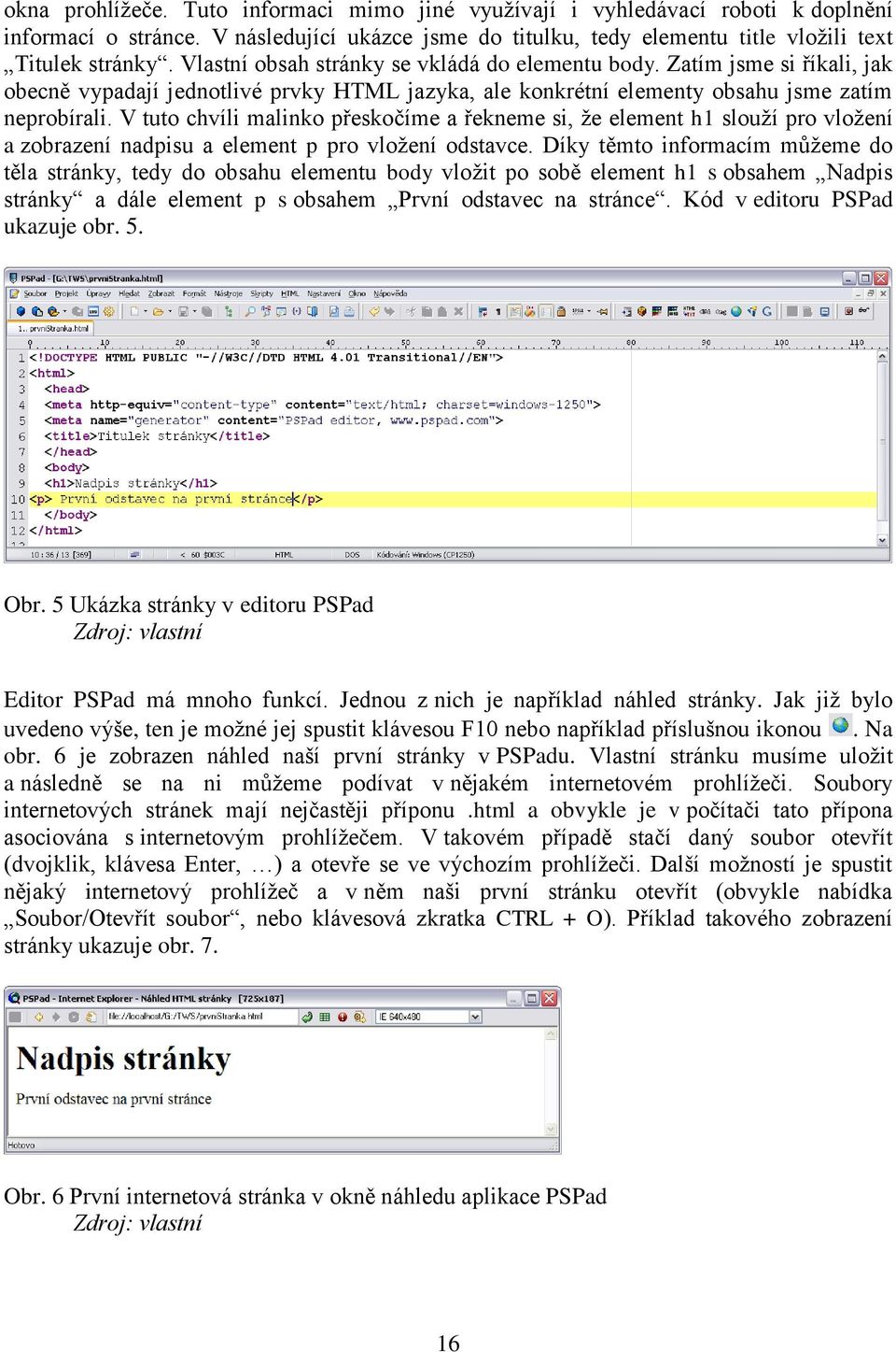 V tuto chvíli malinko přeskočíme a řekneme si, že element h1 slouží pro vložení a zobrazení nadpisu a element p pro vložení odstavce.