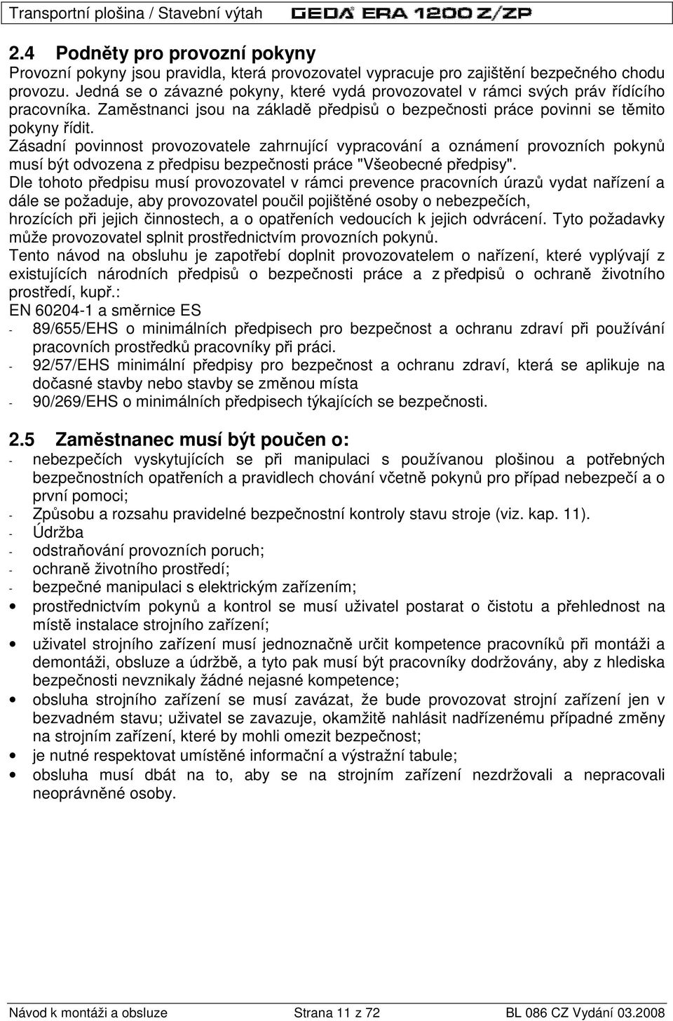 Zásadní povinnost provozovatele zahrnující vypracování a oznámení provozních pokyn musí být odvozena z p edpisu bezpe nosti práce "Všeobecné p edpisy".