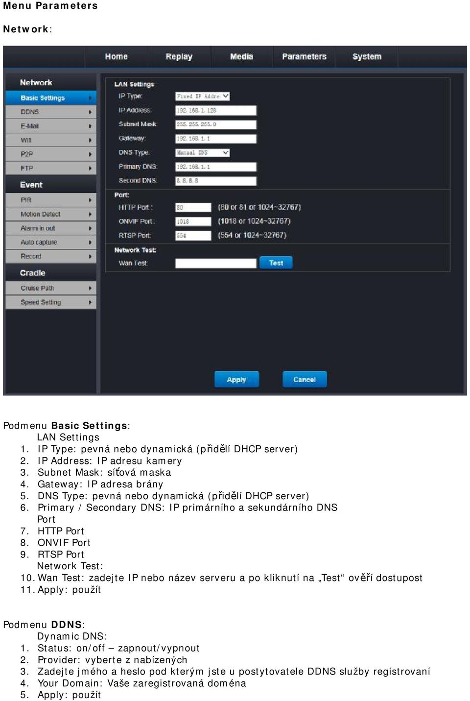 RTSP Port Network Test: 10. Wan Test: zadejte IP nebo název serveru a po kliknutí na Test ověří dostupost 11. Apply: použít Podmenu DDNS: Dynamic DNS: 1.