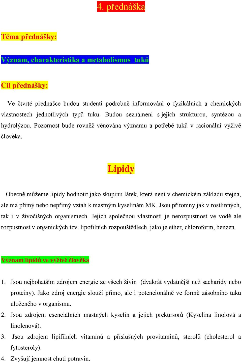 Lipidy Obecně můžeme lipidy hodnotit jako skupinu látek, která není v chemickém základu stejná, ale má přímý nebo nepřímý vztah k mastným kyselinám MK.