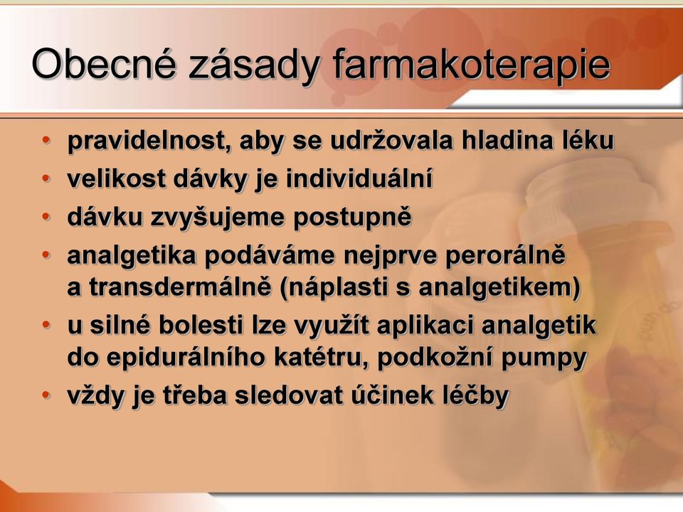 perorálně a transdermálně (náplasti s analgetikem) u silné bolesti lze využít