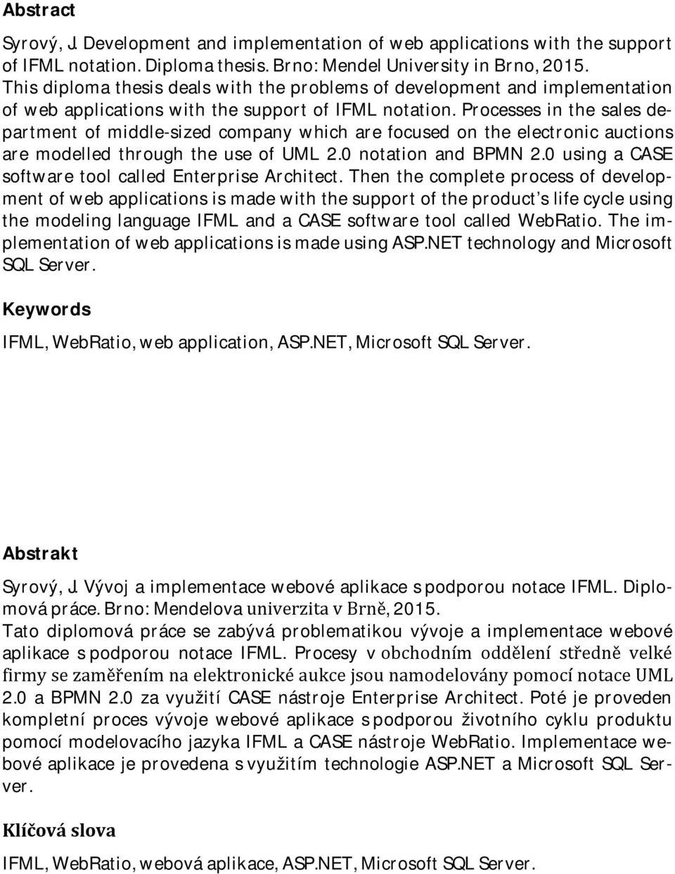 Processes in the sales department of middle-sized company which are focused on the electronic auctions are modelled through the use of UML 2.0 notation and BPMN 2.