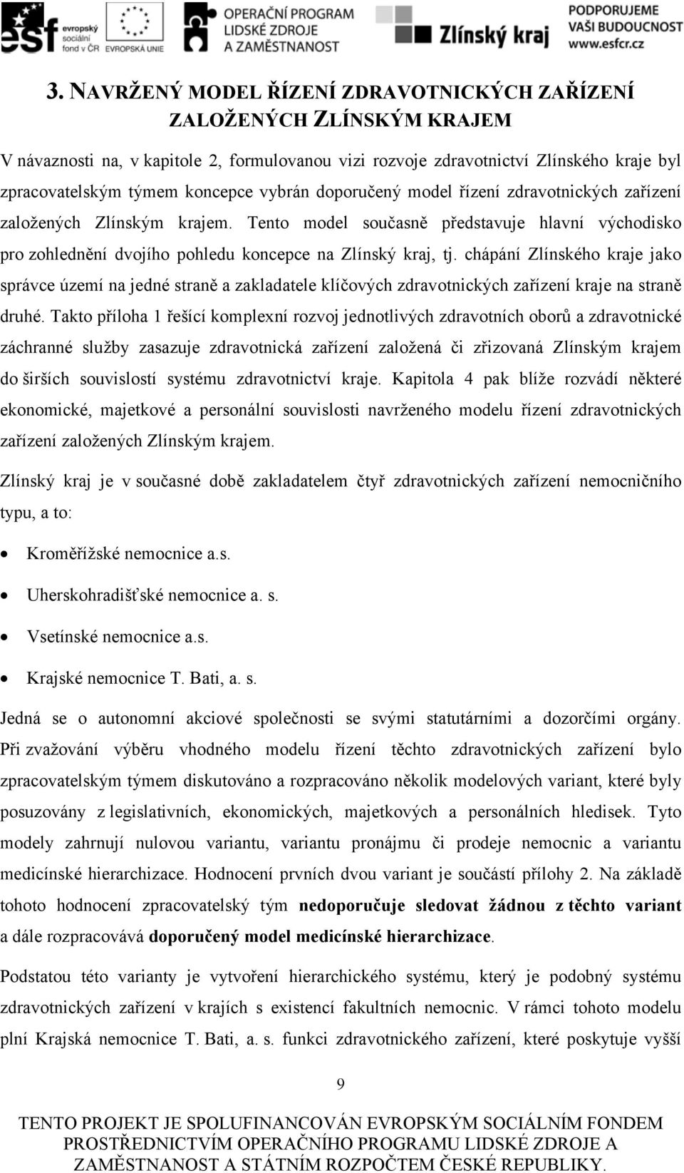 chápání Zlínského kraje jako správce území na jedné straně a zakladatele klíčových zdravotnických zařízení kraje na straně druhé.