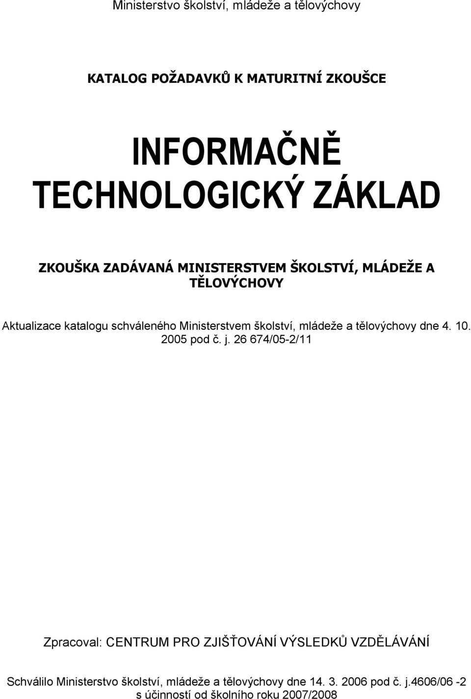 mládeže a tělovýchovy dne 4. 10. 2005 pod č. j.