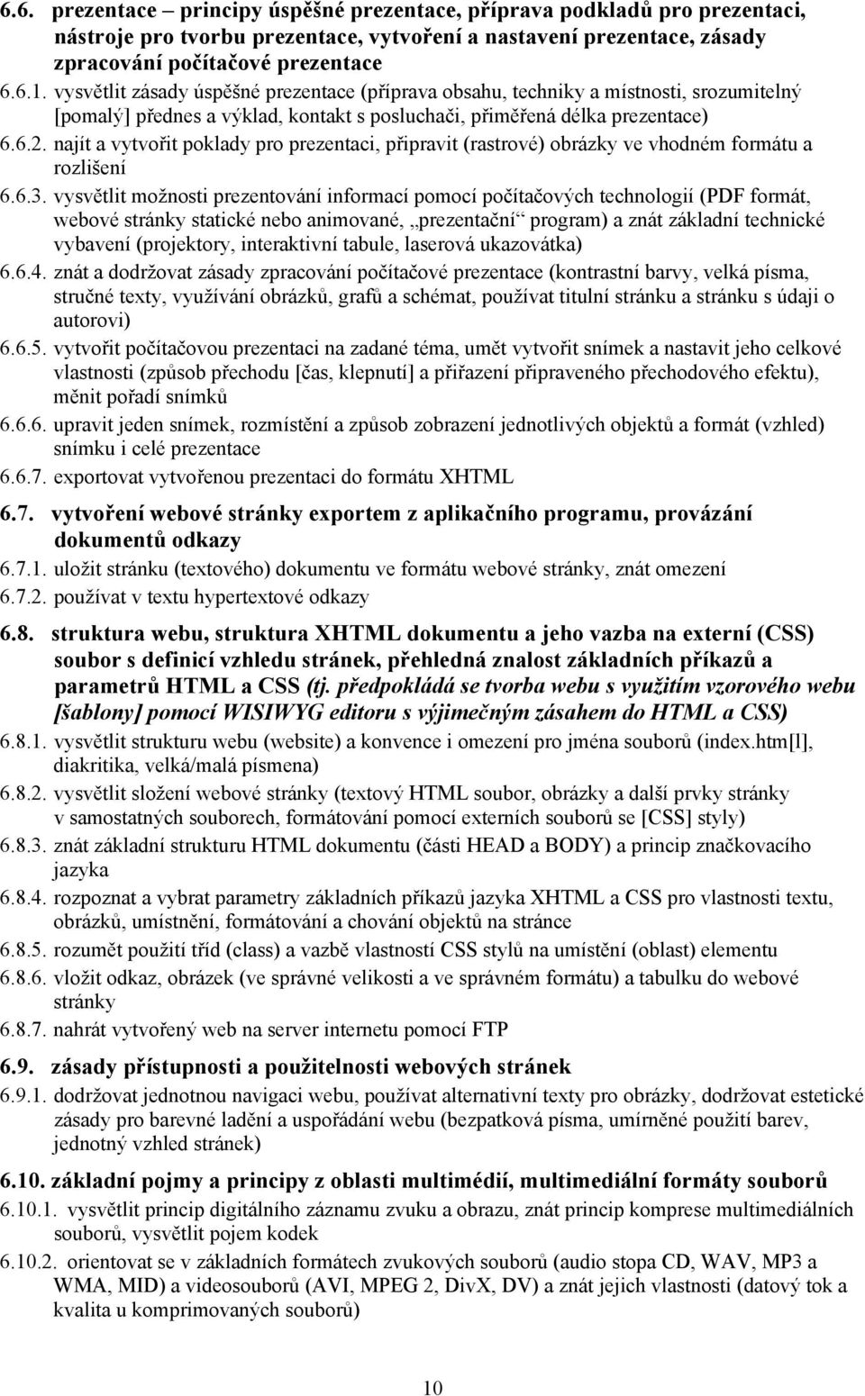 najít a vytvořit poklady pro prezentaci, připravit (rastrové) obrázky ve vhodném formátu a rozlišení 6.6.3.