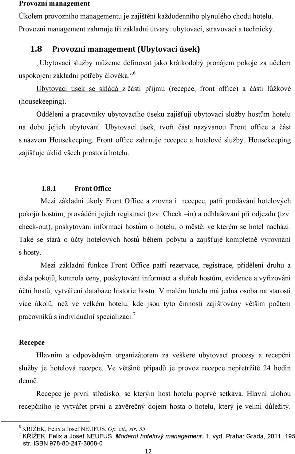 6 Ubytovací úsek se skládá z části příjmu (recepce, front office) a části lůţkové (housekeeping).