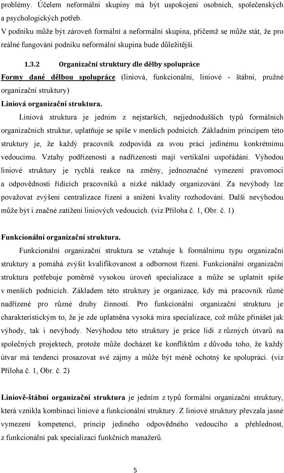 2 Organizační struktury dle dělby spolupráce Formy dané dělbou spolupráce (liniová, funkcionální, liniové - štábní, pruţné organizační struktury) Liniová organizační struktura.