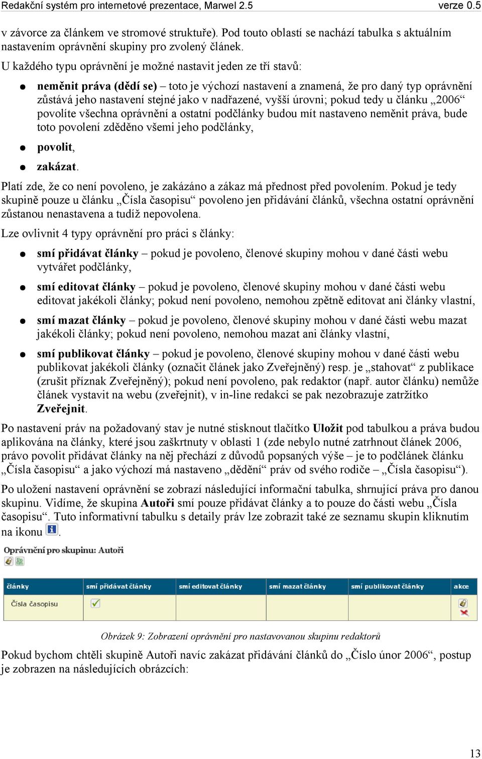 vyšší úrovni; pokud tedy u článku 2006 povolíte všechna oprávnění a ostatní podčlánky budou mít nastaveno neměnit práva, bude toto povolení zděděno všemi jeho podčlánky, povolit, zakázat.