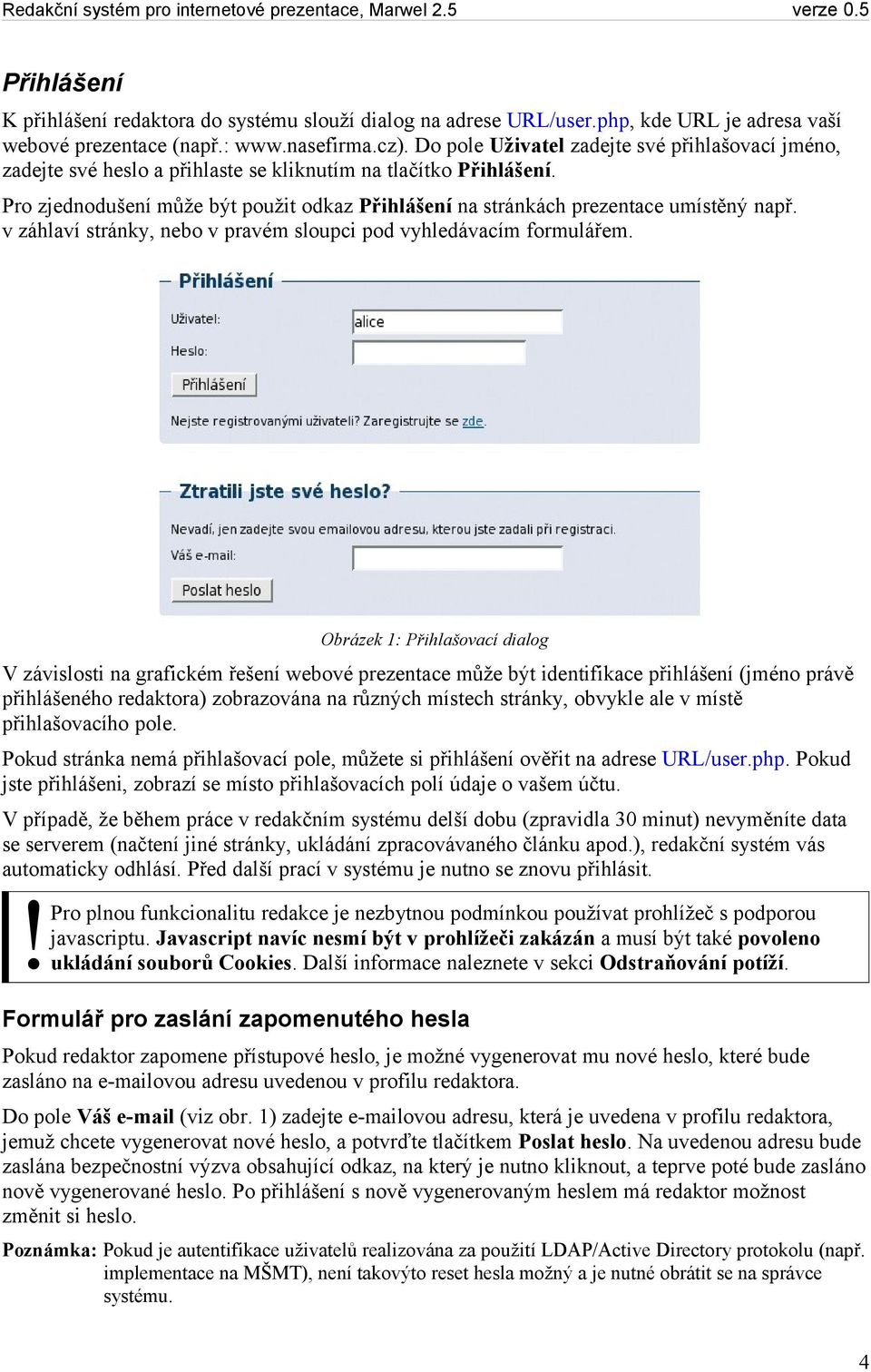 Pro zjednodušení může být použit odkaz Přihlášení na stránkách prezentace umístěný např. v záhlaví stránky, nebo v pravém sloupci pod vyhledávacím formulářem.