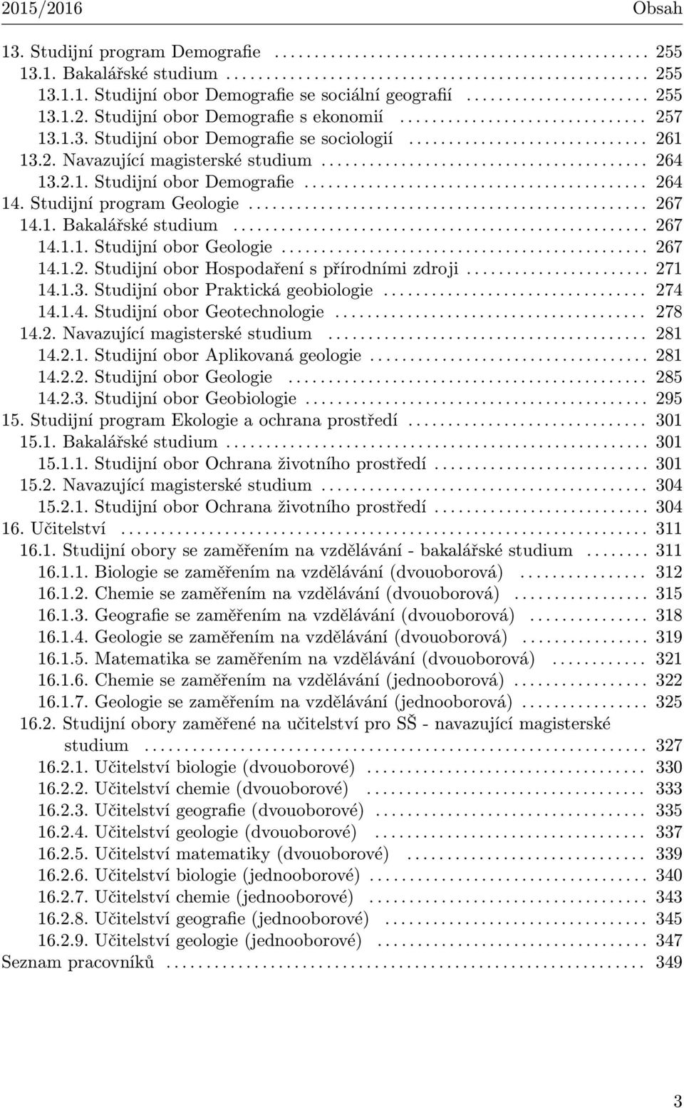 ........................................ 264 13.2.1. Studijní obor Demografie........................................... 264 14. Studijní program Geologie.................................................. 267 14.