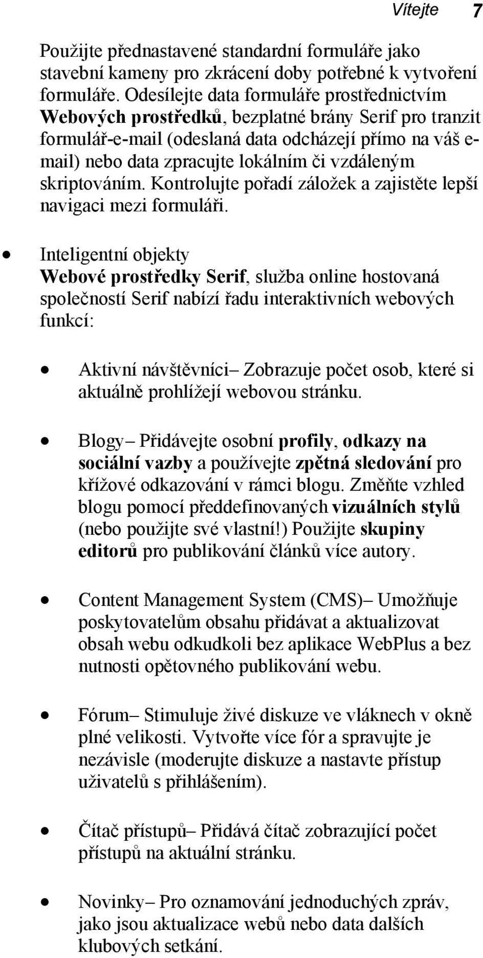 vzdáleným skriptováním. Kontrolujte pořadí záložek a zajistěte lepší navigaci mezi formuláři.