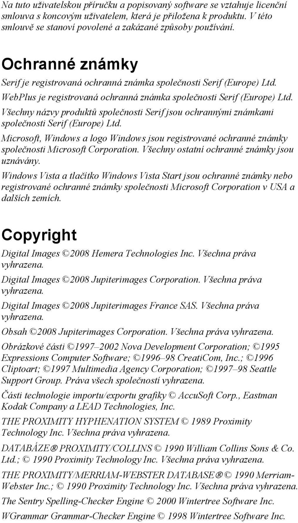 Všechny názvy produktů společnosti Serif jsou ochrannými známkami společnosti Serif (Europe) Ltd. Microsoft, Windows a logo Windows jsou registrované ochranné známky společnosti Microsoft Corporation.