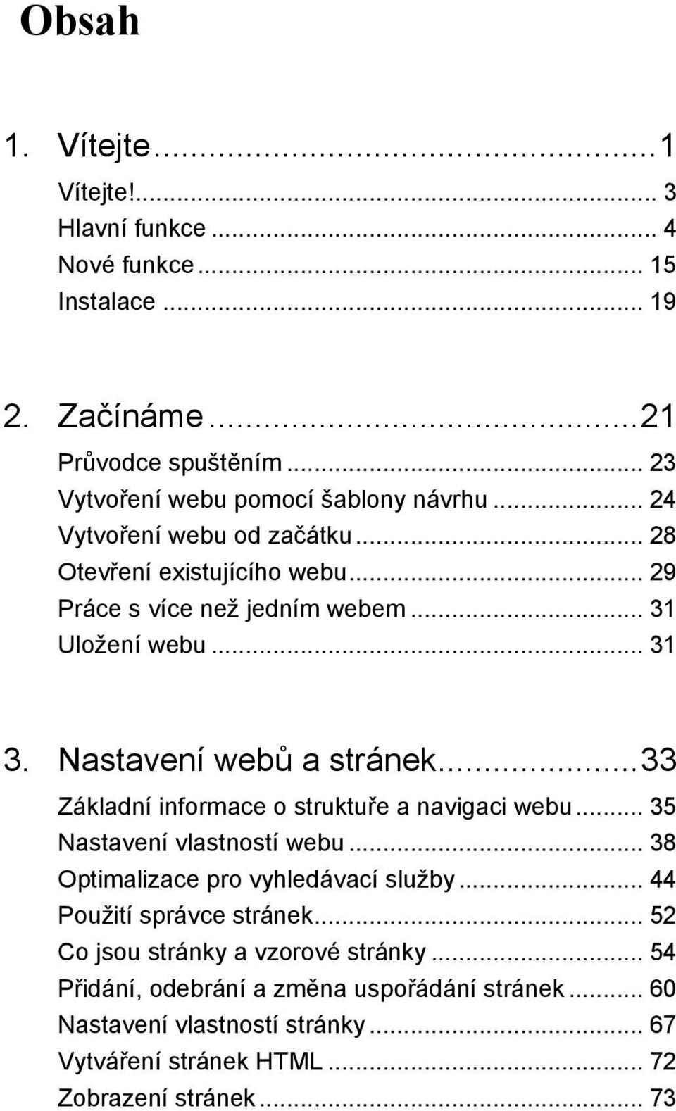 .. 31 3. Nastavení webů a stránek... 33 Základní informace o struktuře a navigaci webu... 35 Nastavení vlastností webu... 38 Optimalizace pro vyhledávací služby.