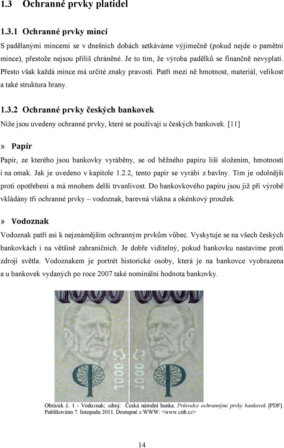 2 Ochranné prvky českých bankovek Níţe jsou uvedeny ochranné prvky, které se pouţívají u českých bankovek.