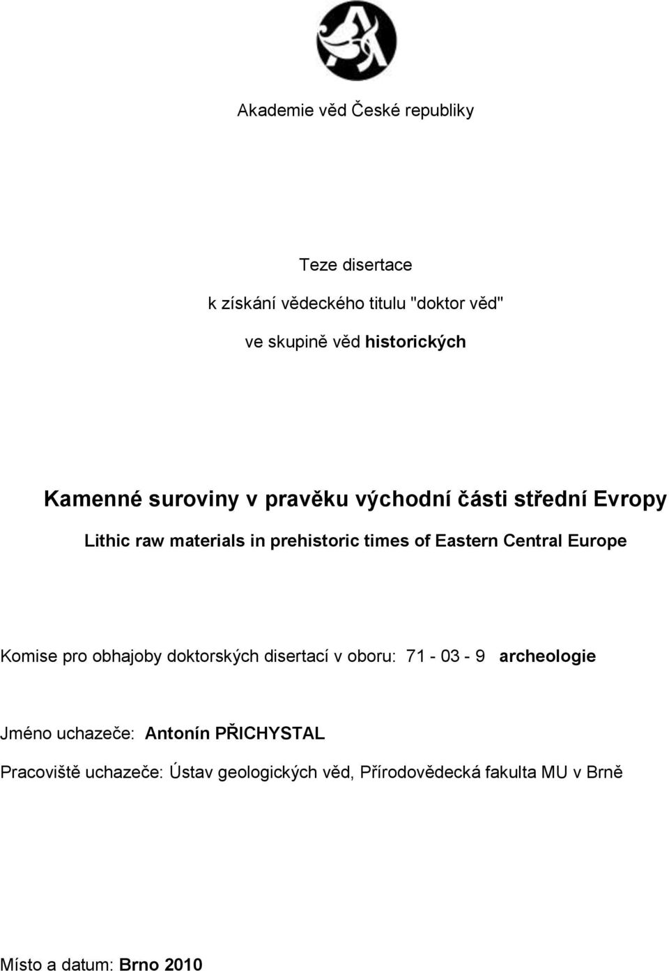 Central Europe Komise pro obhajoby doktorských disertací v oboru: 71-03 - 9 archeologie Jméno uchazeče: Antonín