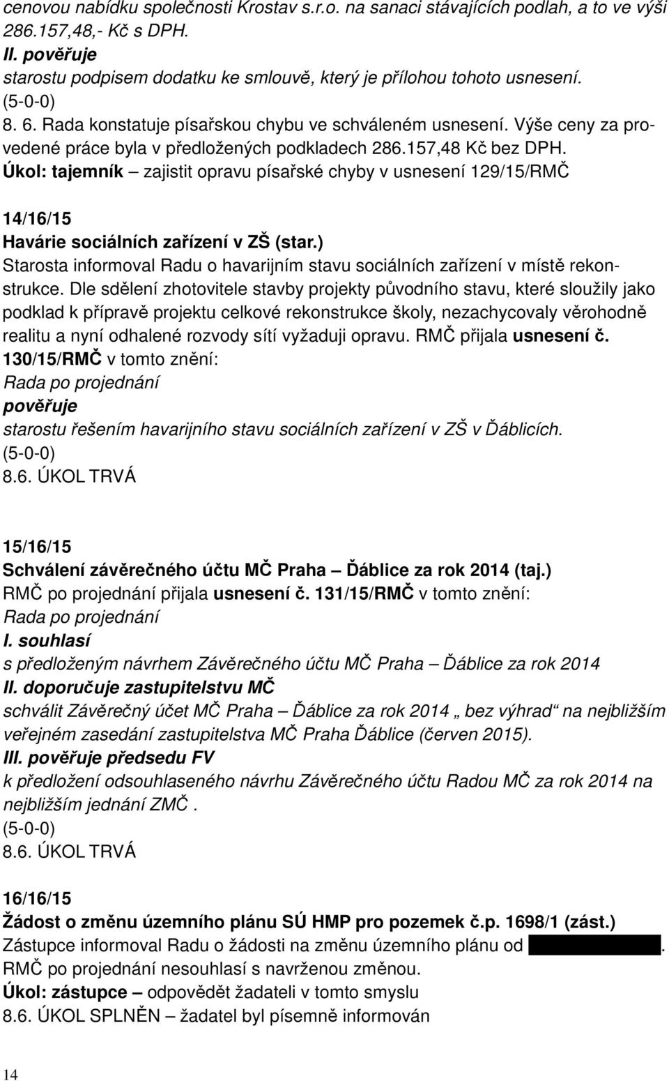 Úkol: tajemník zajistit opravu písařské chyby v usnesení 129/15/RMČ 14/16/15 Havárie sociálních zařízení v ZŠ (star.