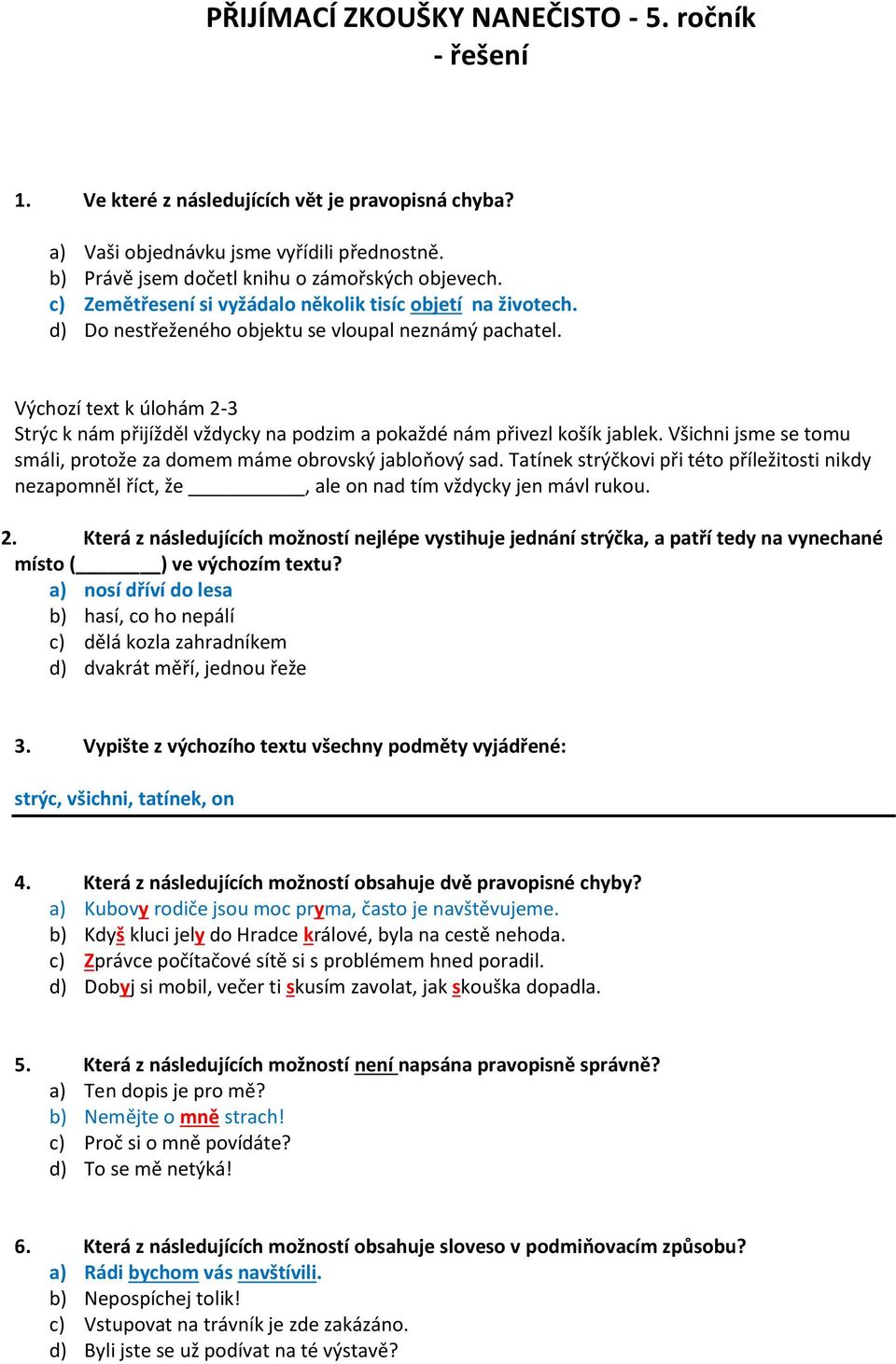 Výchozí text k úlohám 2-3 Strýc k nám přijížděl vždycky na podzim a pokaždé nám přivezl košík jablek. Všichni jsme se tomu smáli, protože za domem máme obrovský jabloňový sad.