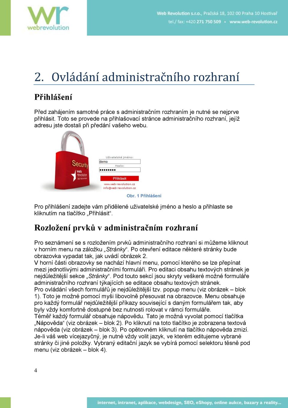 1 Přihlášení Pro přihlášení zadejte vám přidělené uživatelské jméno a heslo a přihlaste se kliknutím na tlačítko Přihlásit.