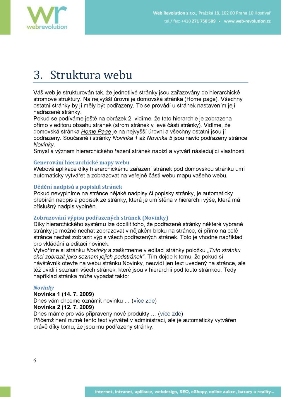 Pokud se podíváme ještě na obrázek 2, vidíme, že tato hierarchie je zobrazena přímo v editoru obsahu stránek (strom stránek v levé části stránky).