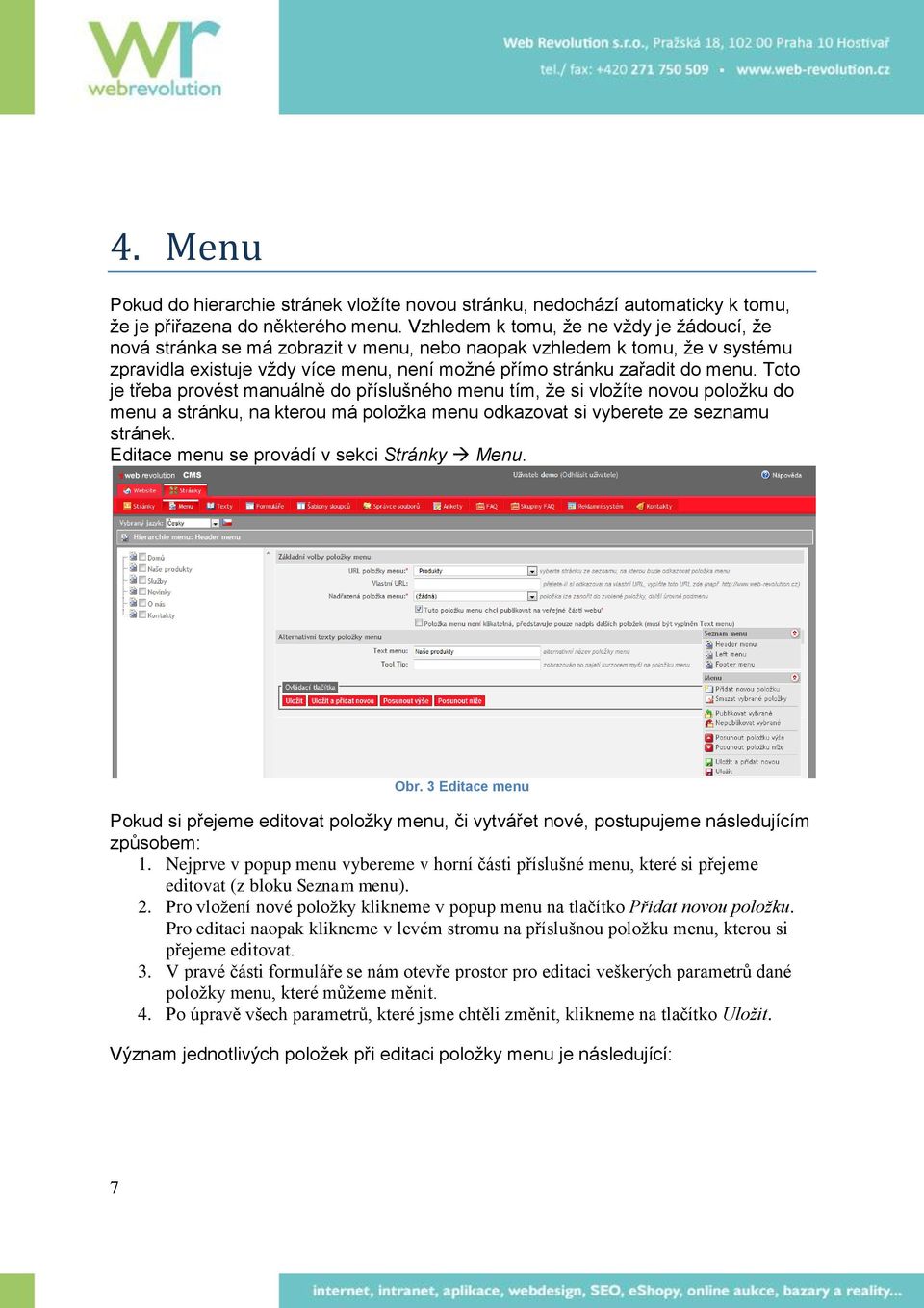 Toto je třeba provést manuálně do příslušného menu tím, že si vložíte novou položku do menu a stránku, na kterou má položka menu odkazovat si vyberete ze seznamu stránek.