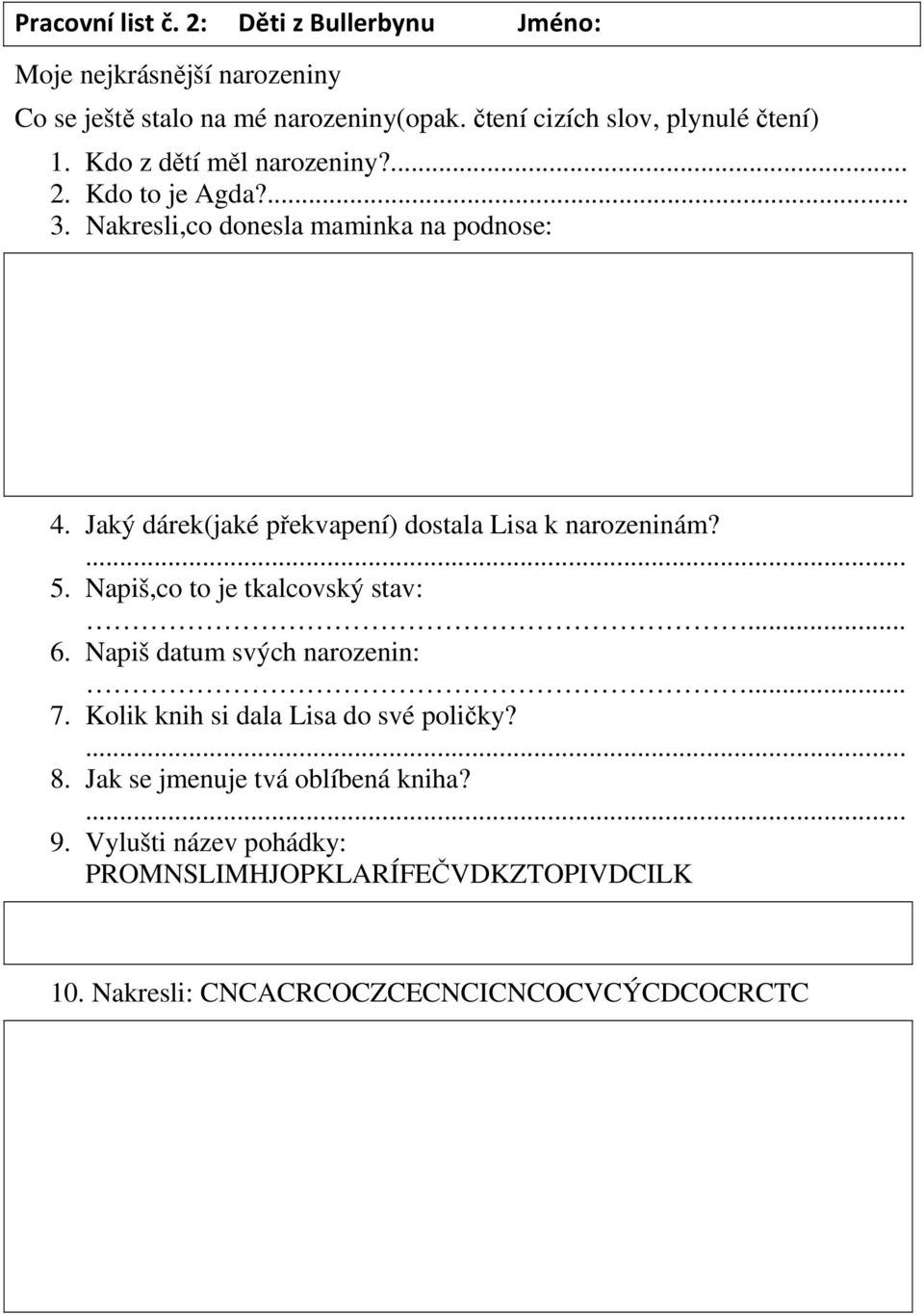 Jaký dárek(jaké překvapení) dostala Lisa k narozeninám?... 5. Napiš,co to je tkalcovský stav:... 6. Napiš datum svých narozenin:... 7.