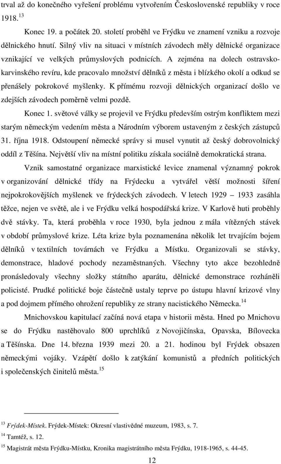 A zejména na dolech ostravskokarvinského revíru, kde pracovalo množství dělníků z města i blízkého okolí a odkud se přenášely pokrokové myšlenky.