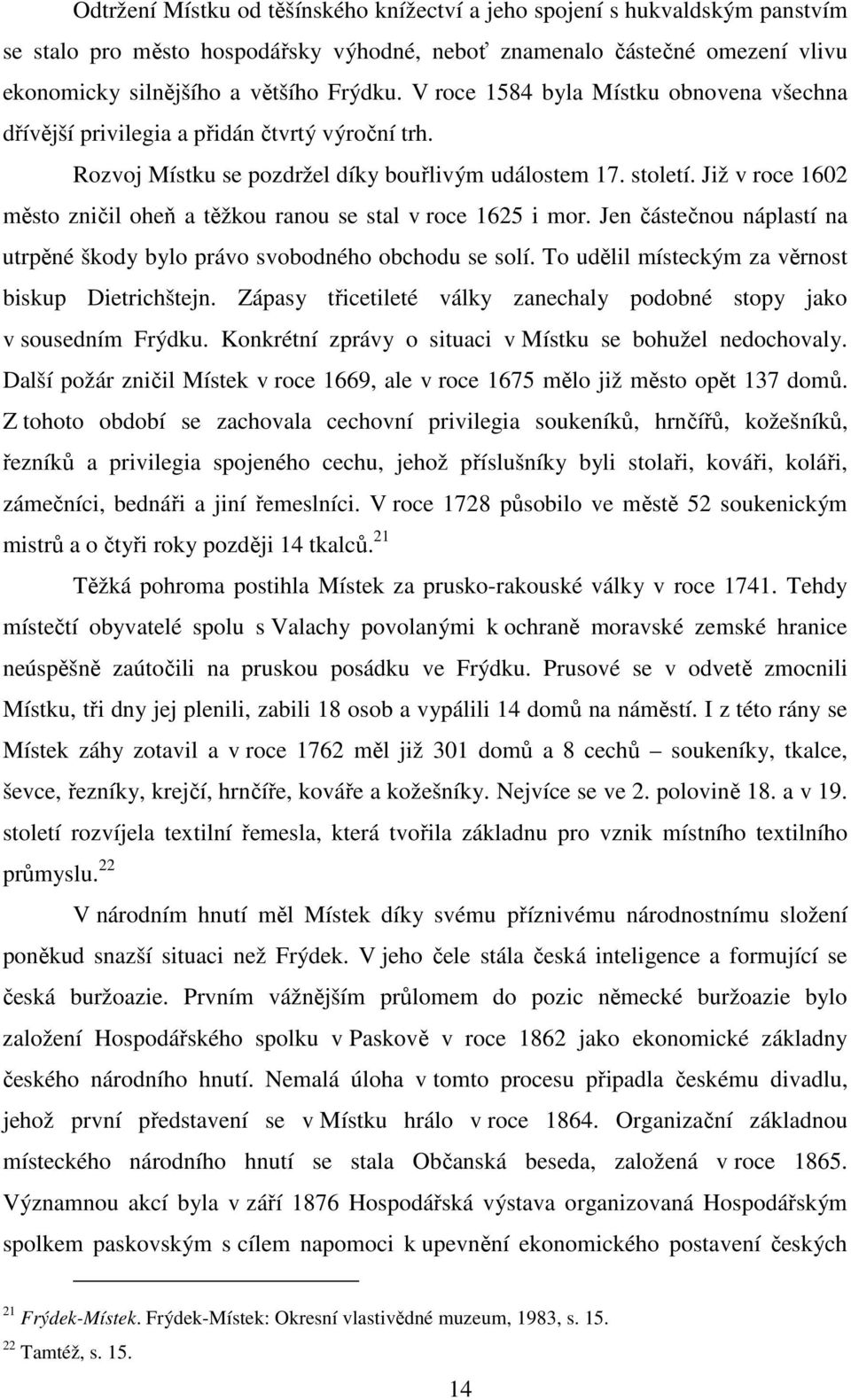 Již v roce 1602 město zničil oheň a těžkou ranou se stal v roce 1625 i mor. Jen částečnou náplastí na utrpěné škody bylo právo svobodného obchodu se solí.