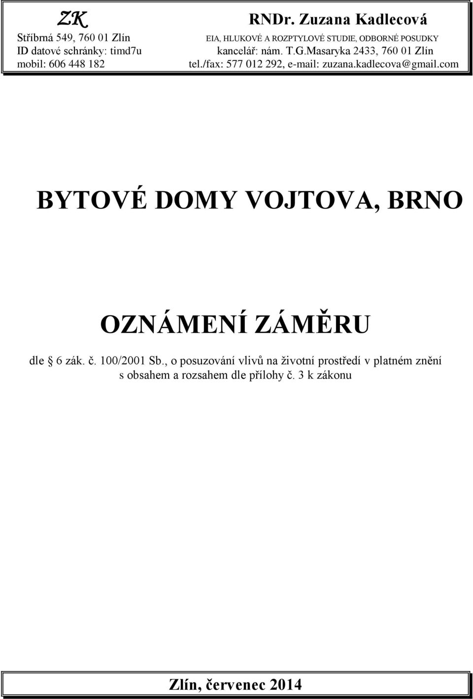 ROZPTYLOVÉ STUDIE, ODBORNÉ POSUDKY kancelář: nám. T.G.Masaryka 2433, 760 01 Zlín tel.