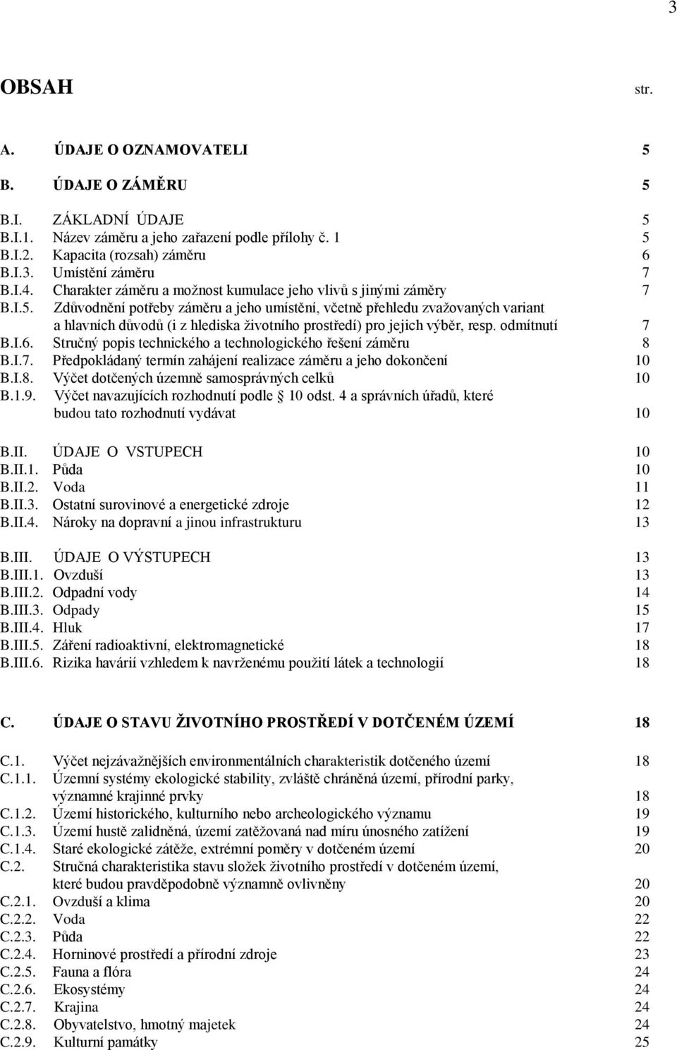 Zdůvodnění potřeby záměru a jeho umístění, včetně přehledu zvažovaných variant a hlavních důvodů (i z hlediska životního prostředí) pro jejich výběr, resp. odmítnutí 7 B.I.6.