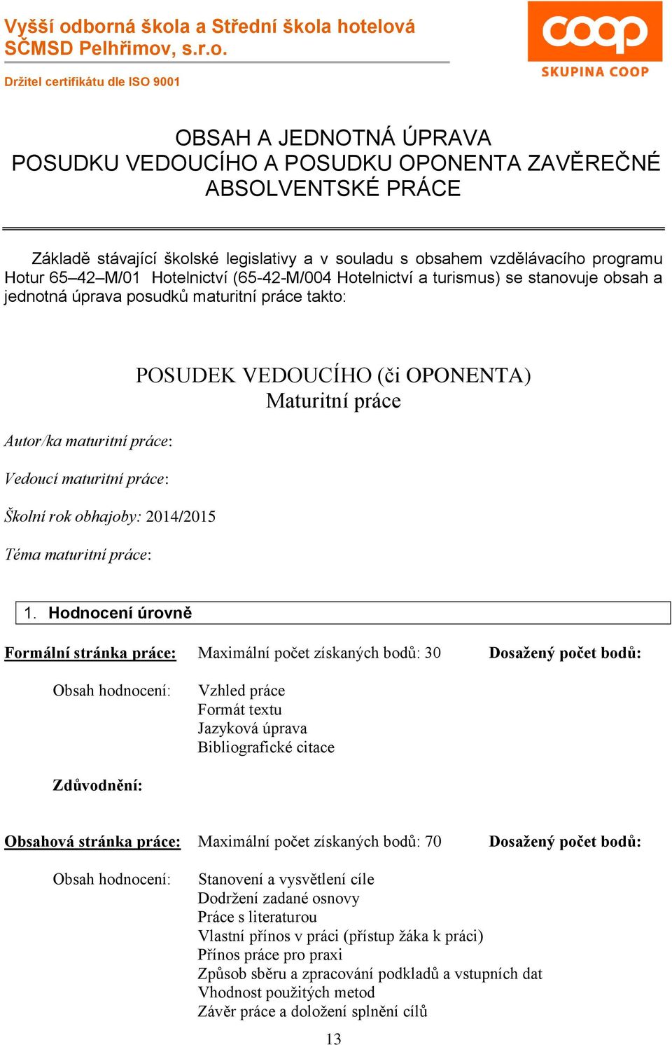 Téma maturitní práce: POSUDEK VEDOUCÍHO (či OPONENTA) Maturitní práce 1.