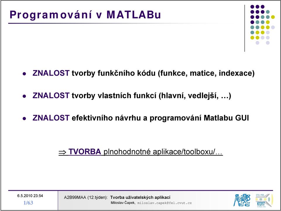 funkcí (hlavní, vedlejší, ) ZNALOST efektivního návrhu a