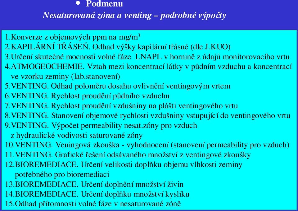 Odhad poloměru dosahu ovlivnění ventingovým vrtem 6.VENTING. Rychlost proudění půdního vzduchu 7.VENTING. Rychlost proudění vzdušniny na plášti ventingového vrtu 8.VENTING. Stanovení objemové rychlosti vzdušniny vstupující do ventingového vrtu 9.