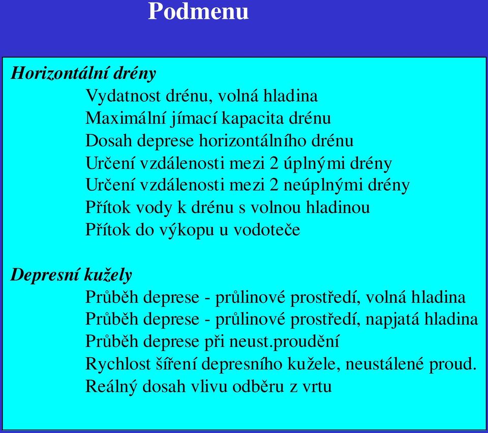 do výkopu u vodoteče Depresní kužely Průběh deprese - průlinové prostředí, volná hladina Průběh deprese - průlinové prostředí,