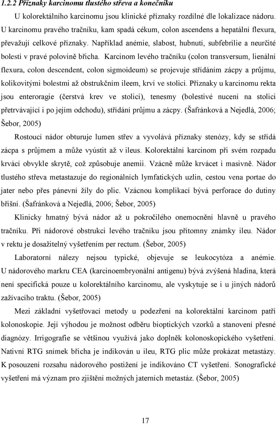 Například anémie, slabost, hubnutí, subfebrilie a neurčité bolesti v pravé polovině břicha.